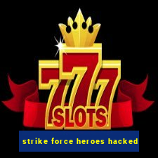 strike force heroes hacked